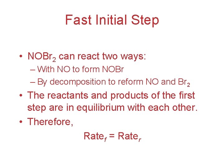 Fast Initial Step • NOBr 2 can react two ways: – With NO to