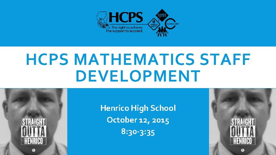 HCPS MATHEMATICS STAFF DEVELOPMENT Henrico High School October 12, 2015 8: 30 -3: 35