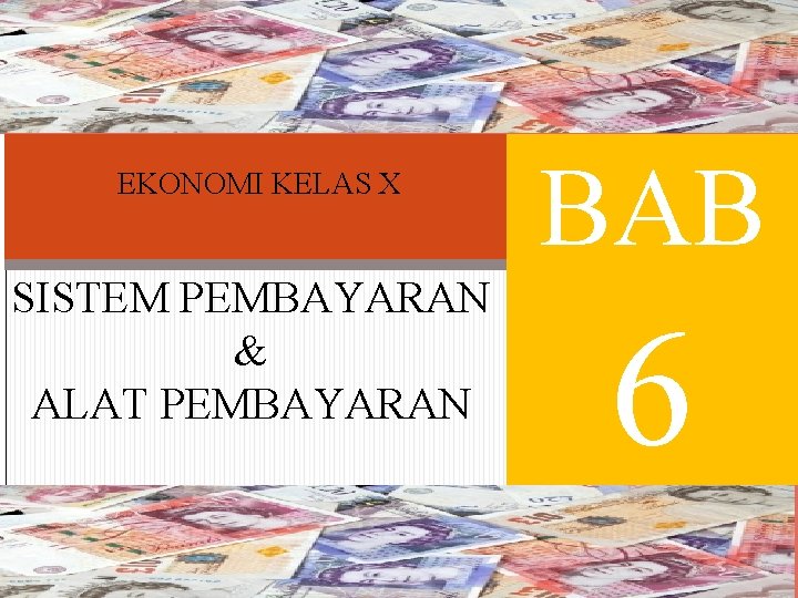 EKONOMI KELAS X SISTEM PEMBAYARAN & ALAT PEMBAYARAN BAB 6 