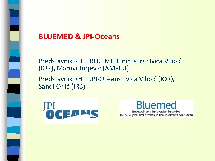 BLUEMED & JPI-Oceans Predstavnik RH u BLUEMED inicijativi: Ivica Vilibić (IOR), Marina Jurjević (AMPEU)