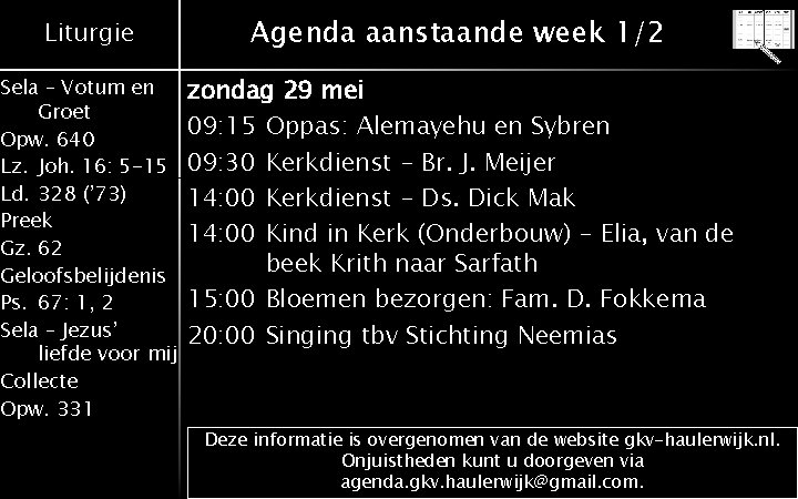 Liturgie Agenda aanstaande week 1/2 Sela – Votum en Groet Opw. 640 Lz. Joh.