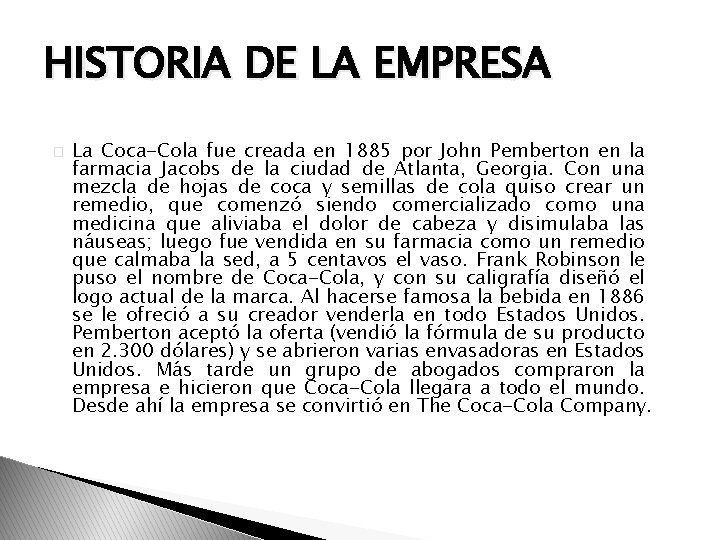 HISTORIA DE LA EMPRESA � La Coca-Cola fue creada en 1885 por John Pemberton