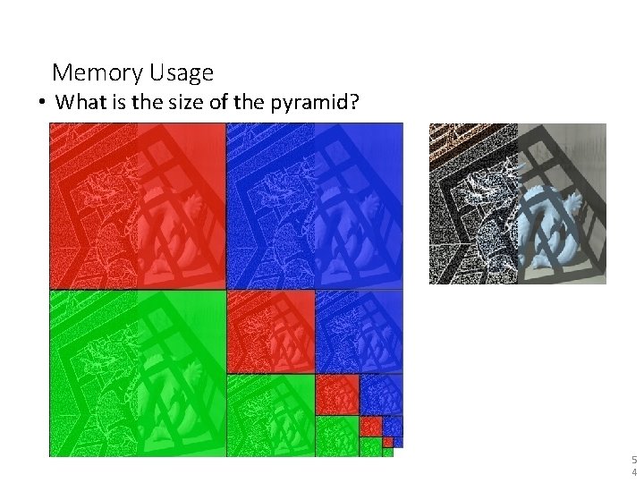 Memory Usage • What is the size of the pyramid? 5 4 