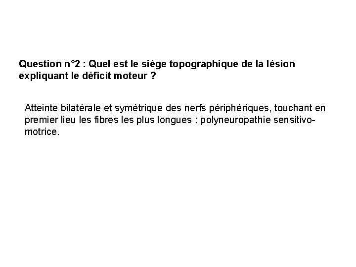 Question n° 2 : Quel est le siège topographique de la lésion expliquant le