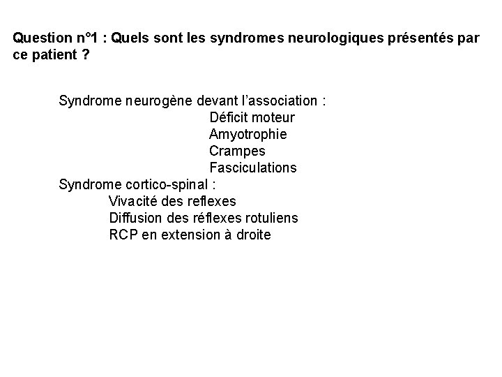 Question n° 1 : Quels sont les syndromes neurologiques présentés par ce patient ?