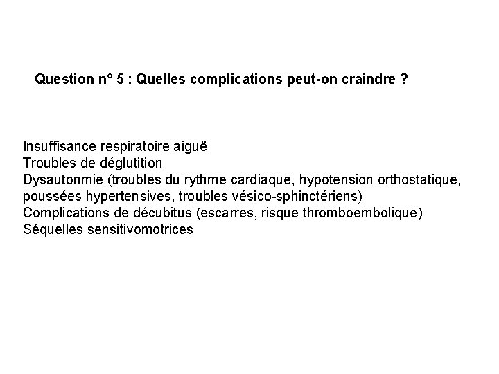 Question n° 5 : Quelles complications peut-on craindre ? Insuffisance respiratoire aiguë Troubles de
