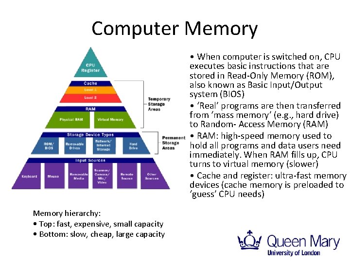 Computer Memory • When computer is switched on, CPU executes basic instructions that are
