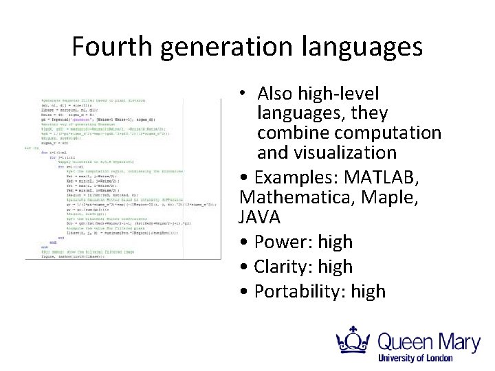 Fourth generation languages • Also high-level languages, they combine computation and visualization • Examples: