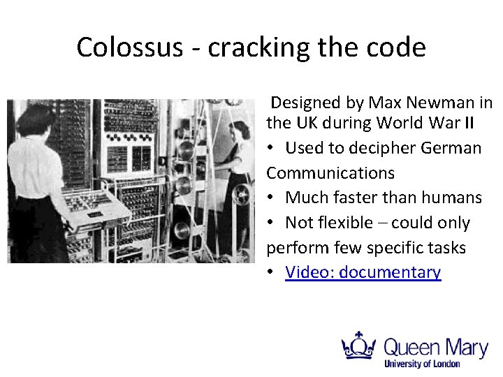 Colossus - cracking the code Designed by Max Newman in the UK during World