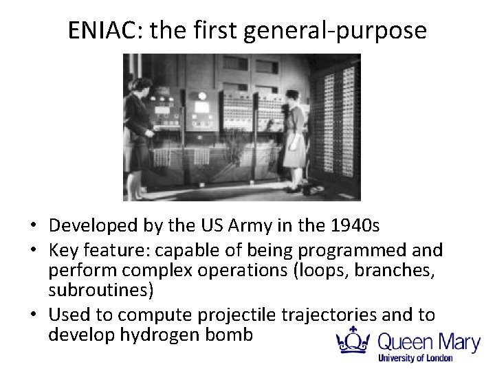ENIAC: the first general-purpose computer • Developed by the US Army in the 1940