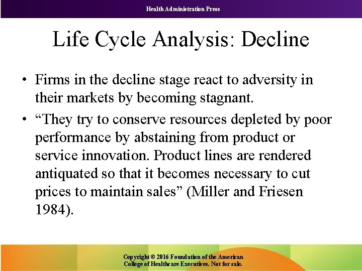 Health Administration Press Life Cycle Analysis: Decline • Firms in the decline stage react