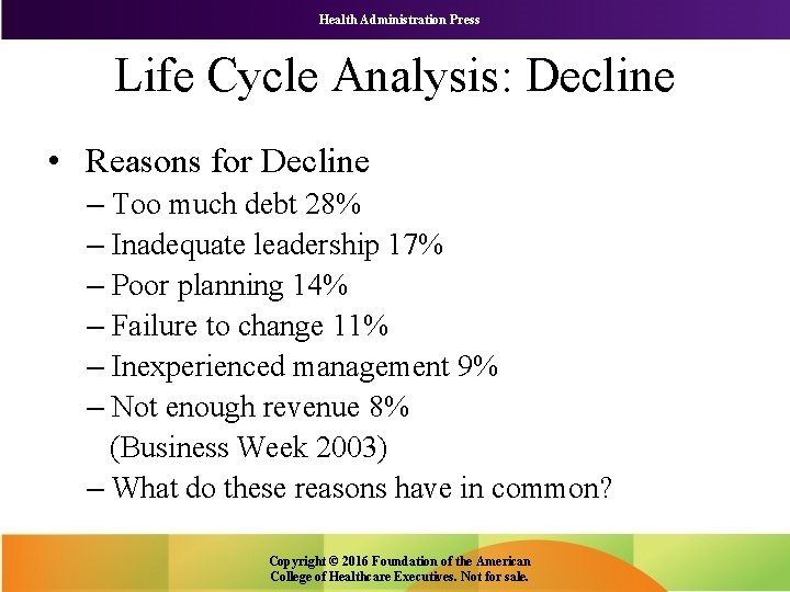 Health Administration Press Life Cycle Analysis: Decline • Reasons for Decline – Too much