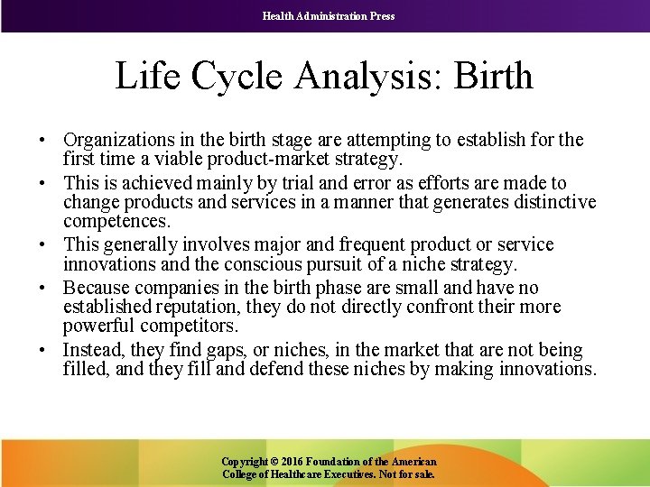 Health Administration Press Life Cycle Analysis: Birth • Organizations in the birth stage are