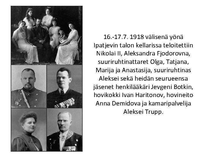 16. -17. 7. 1918 välisenä yönä Ipatjevin talon kellarissa teloitettiin Nikolai II, Aleksandra Fjodorovna,
