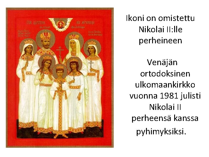 Ikoni on omistettu Nikolai II: lle perheineen Venäjän ortodoksinen ulkomaankirkko vuonna 1981 julisti Nikolai