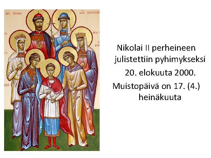 Nikolai II perheineen julistettiin pyhimykseksi 20. elokuuta 2000. Muistopäivä on 17. (4. ) heinäkuuta