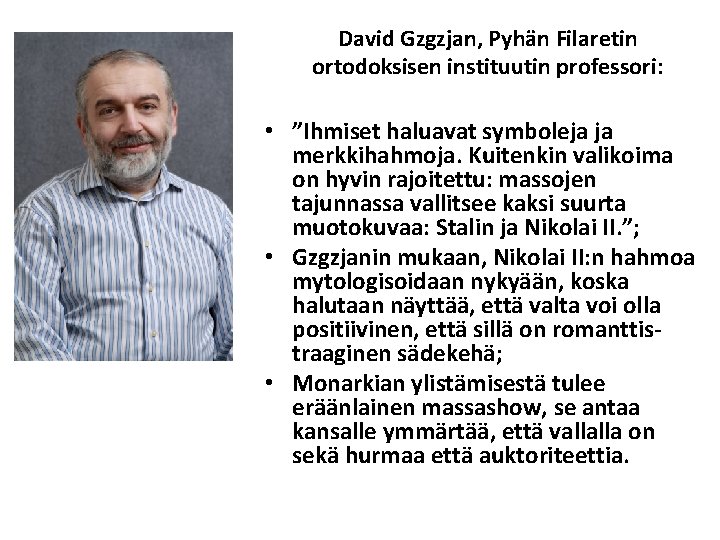 David Gzgzjan, Pyhän Filaretin ortodoksisen instituutin professori: • ”Ihmiset haluavat symboleja ja merkkihahmoja. Kuitenkin