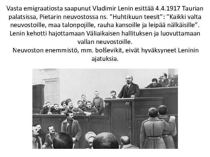 Vasta emigraatiosta saapunut Vladimir Lenin esittää 4. 4. 1917 Taurian palatsissa, Pietarin neuvostossa ns.