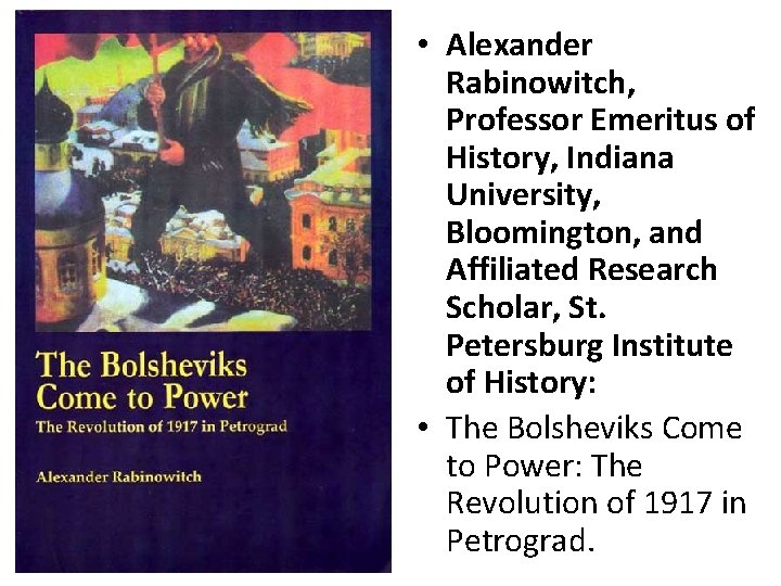  • Alexander Rabinowitch, Professor Emeritus of History, Indiana University, Bloomington, and Affiliated Research