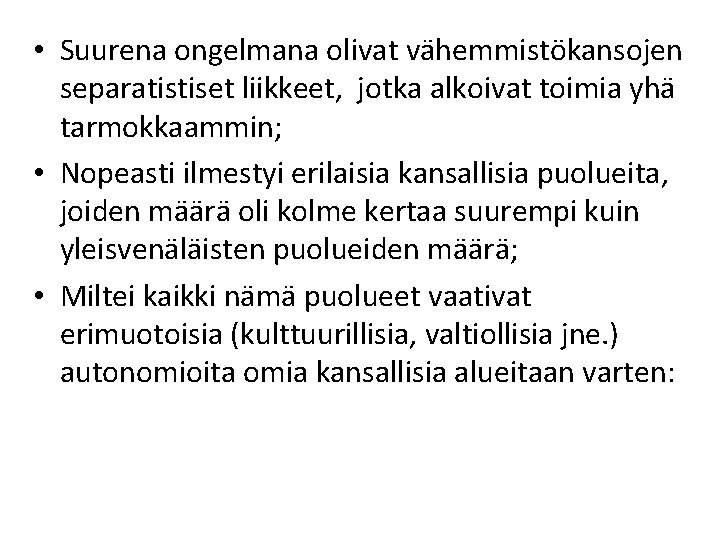  • Suurena ongelmana olivat vähemmistökansojen separatistiset liikkeet, jotka alkoivat toimia yhä tarmokkaammin; •