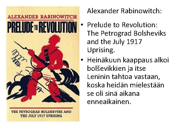 Alexander Rabinowitch: • Prelude to Revolution: The Petrograd Bolsheviks and the July 1917 Uprising.