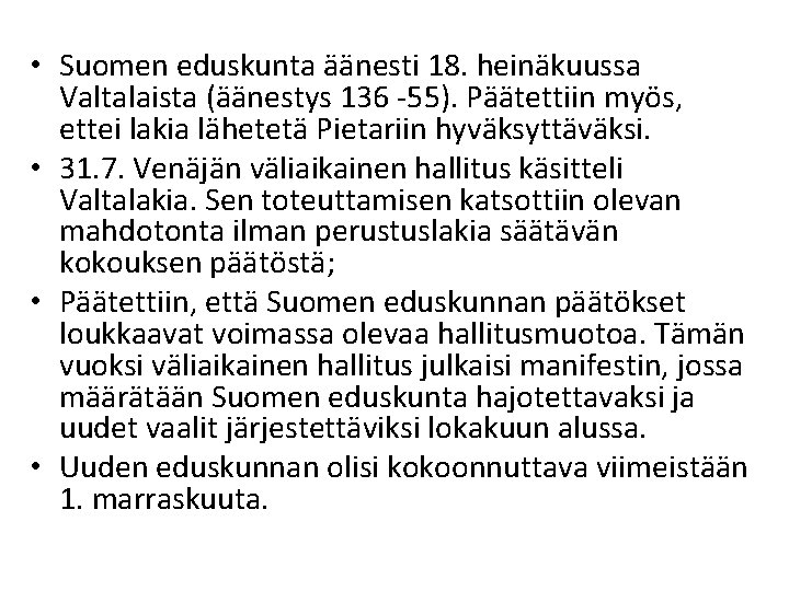  • Suomen eduskunta äänesti 18. heinäkuussa Valtalaista (äänestys 136 -55). Päätettiin myös, ettei