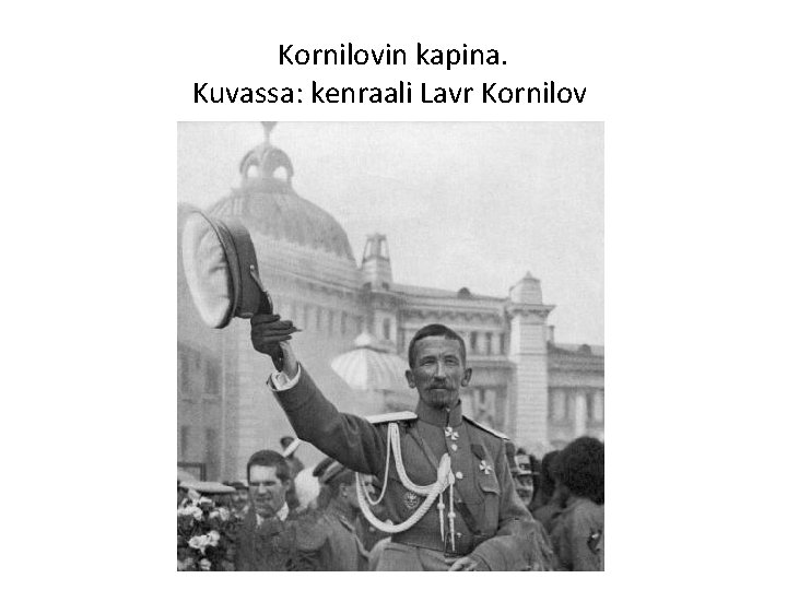 Kornilovin kapina. Kuvassa: kenraali Lavr Kornilov 