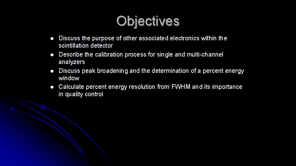 Objectives l l Discuss the purpose of other associated electronics within the scintillation detector
