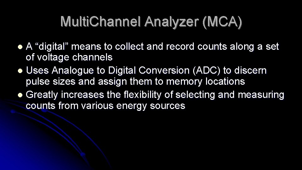 Multi. Channel Analyzer (MCA) A “digital” means to collect and record counts along a