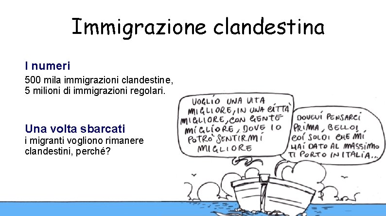 Immigrazione clandestina I numeri 500 mila immigrazioni clandestine, 5 milioni di immigrazioni regolari. Una