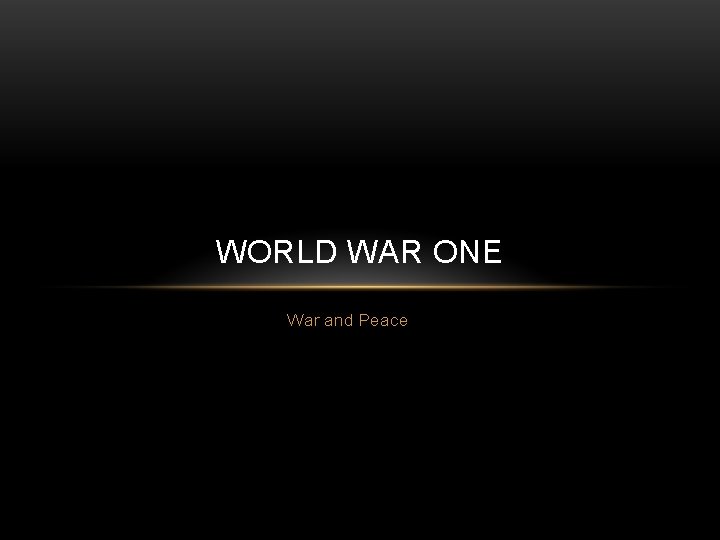 WORLD WAR ONE War and Peace 