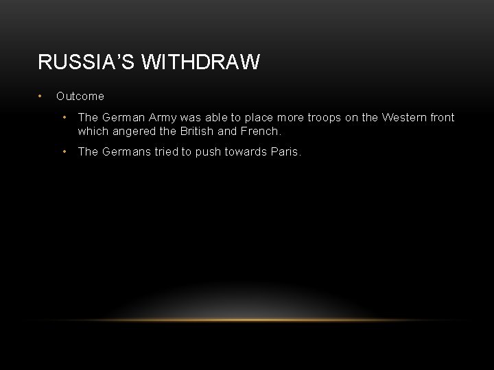RUSSIA’S WITHDRAW • Outcome • The German Army was able to place more troops