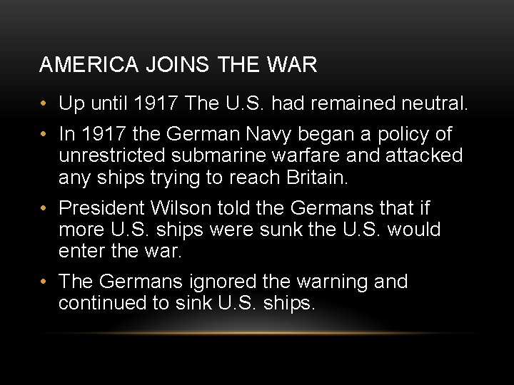AMERICA JOINS THE WAR • Up until 1917 The U. S. had remained neutral.