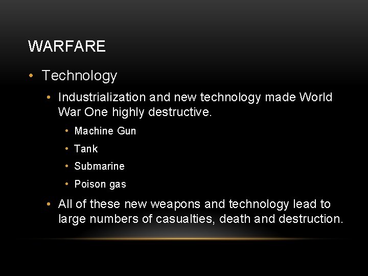 WARFARE • Technology • Industrialization and new technology made World War One highly destructive.