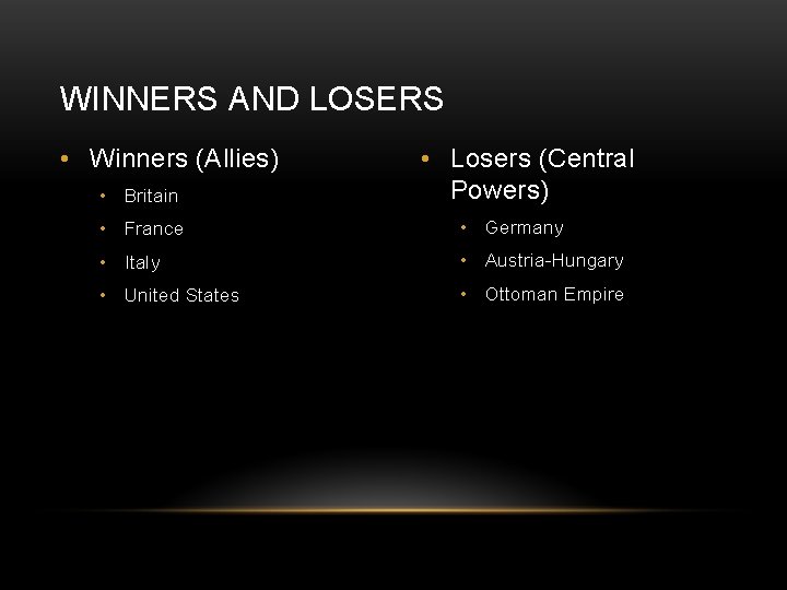 WINNERS AND LOSERS • Winners (Allies) • Britain • Losers (Central Powers) • France