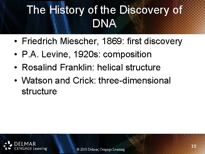 The History of the Discovery of DNA • • Friedrich Miescher, 1869: first discovery