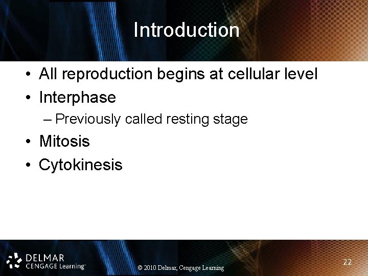 Introduction • All reproduction begins at cellular level • Interphase – Previously called resting