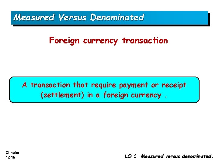 Measured Versus Denominated Foreign currency transaction A transaction that require payment or receipt (settlement)