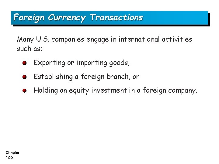 Foreign Currency Transactions Many U. S. companies engage in international activities such as: Exporting