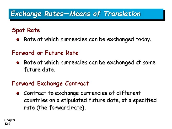 Exchange Rates—Means of Translation Spot Rate at which currencies can be exchanged today. Forward