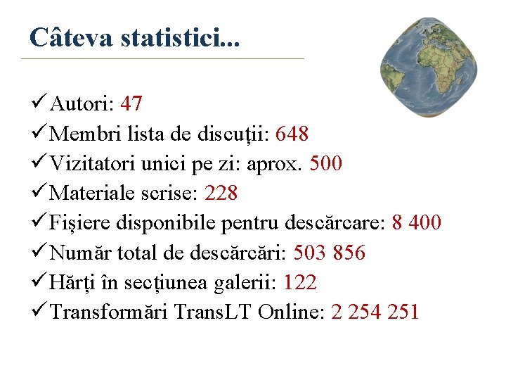 Câteva statistici. . . ü Autori: 47 ü Membri lista de discuții: 648 ü