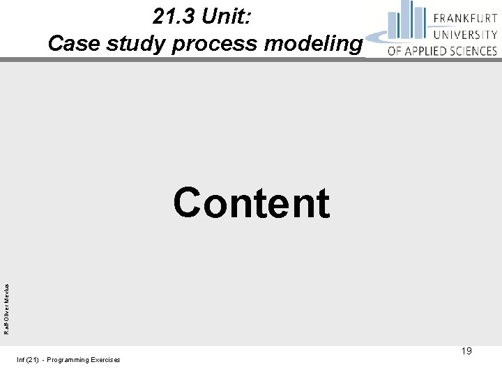 21. 3 Unit: Case study process modeling Ralf-Oliver Mevius Content Inf (21) - Programming