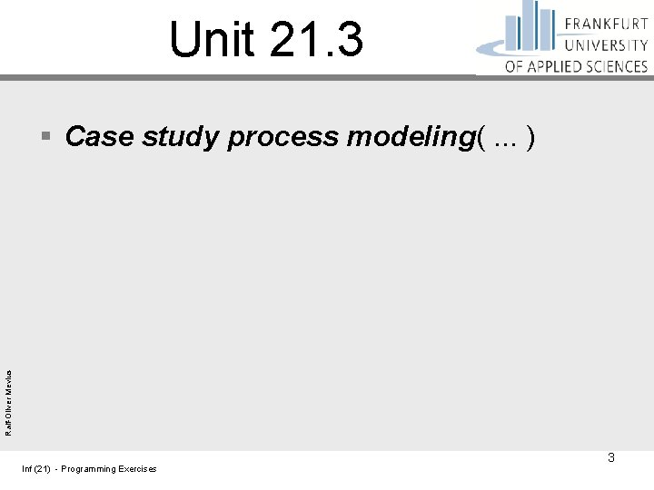 Unit 21. 3 Ralf-Oliver Mevius § Case study process modeling(. . . ) Inf