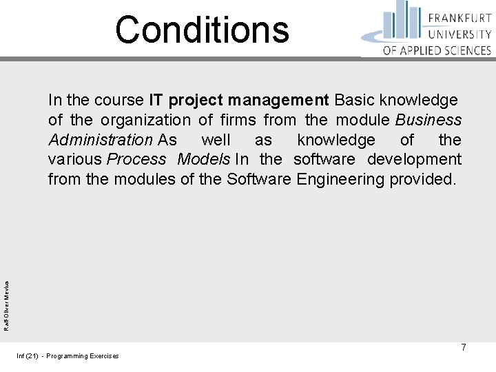Conditions Ralf-Oliver Mevius In the course IT project management Basic knowledge of the organization