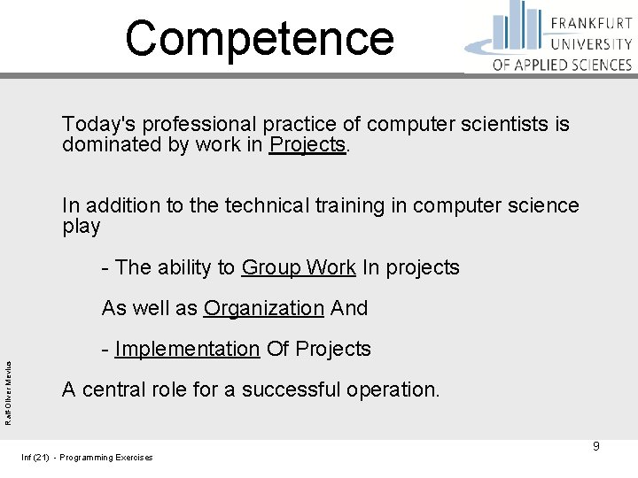 Competence Today's professional practice of computer scientists is dominated by work in Projects. In