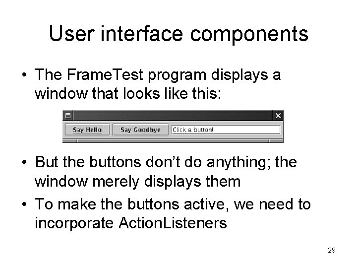 User interface components • The Frame. Test program displays a window that looks like