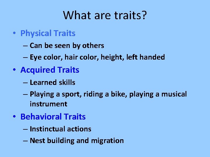 What are traits? • Physical Traits – Can be seen by others – Eye