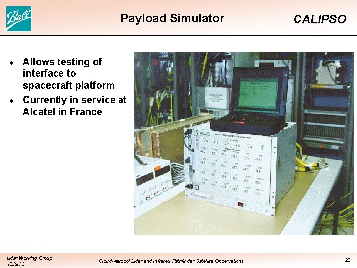 Payload Simulator l l CALIPSO Allows testing of interface to spacecraft platform Currently in