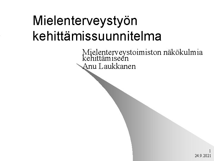 Mielenterveystyön kehittämissuunnitelma Mielenterveystoimiston näkökulmia kehittämiseen Anu Laukkanen 1 24. 9. 2021 