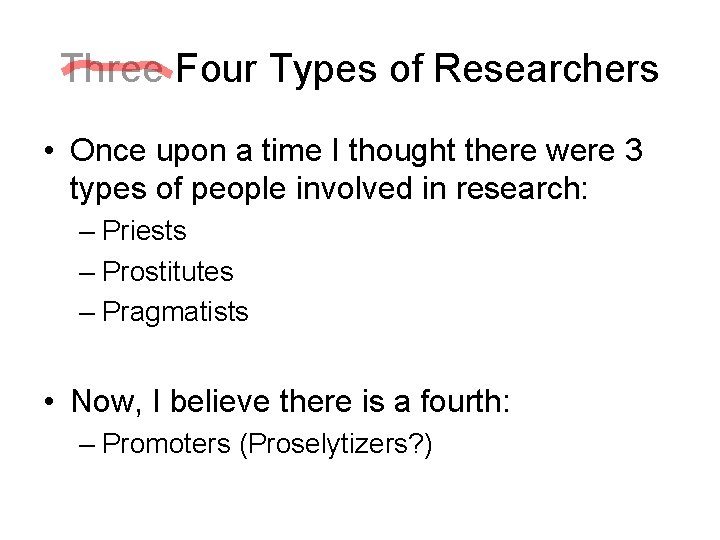 Three Four Types of Researchers • Once upon a time I thought there were